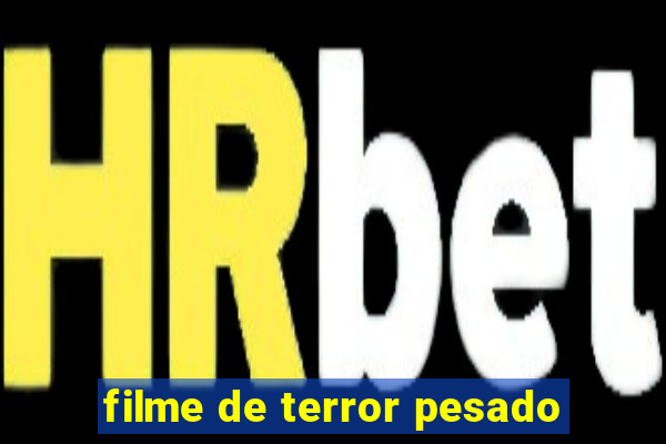 filme de terror pesado